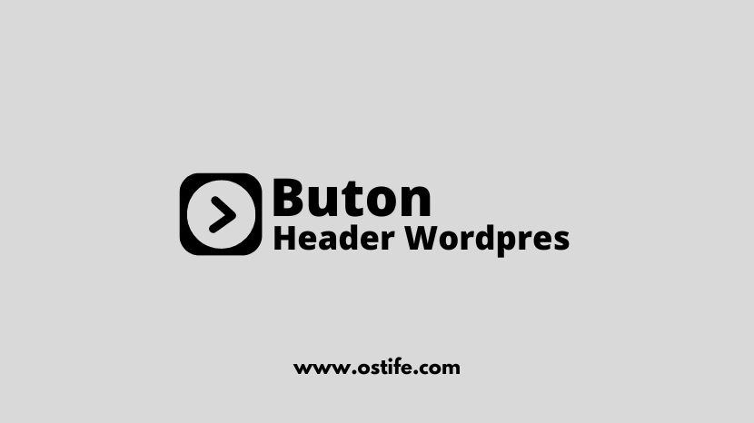 Cara Membuat Button Di Header Wordpress - Ostife