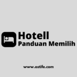 Panduan Memilih Hotel Ideal untuk Liburan yang Tak Terlupakan